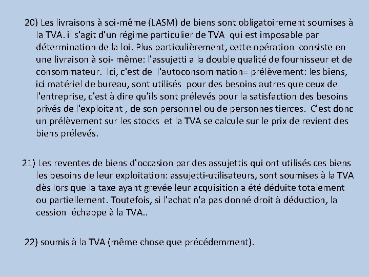  20) Les livraisons à soi-même (LASM) de biens sont obligatoirement soumises à la