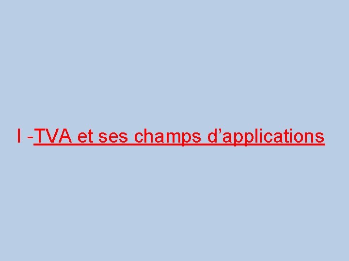 I -TVA et ses champs d’applications 