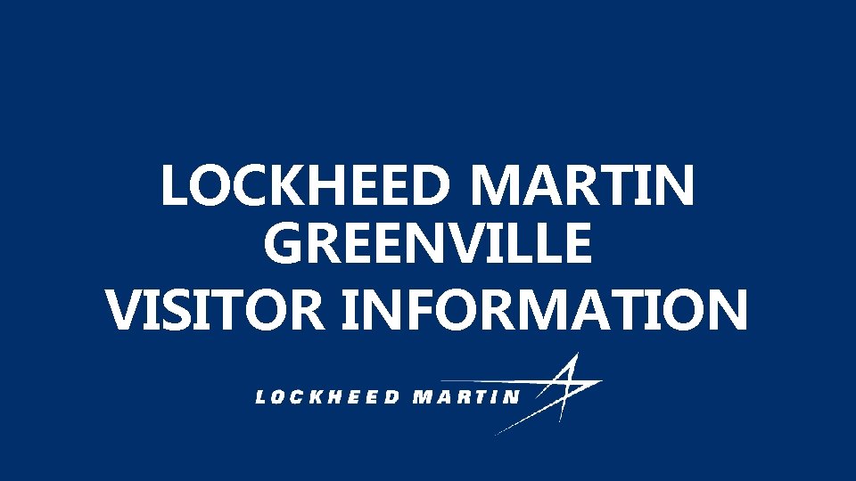 LOCKHEED MARTIN GREENVILLE VISITOR INFORMATION 