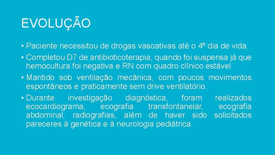 EVOLUÇÃO • Paciente necessitou de drogas vasoativas até o 4º dia de vida. •