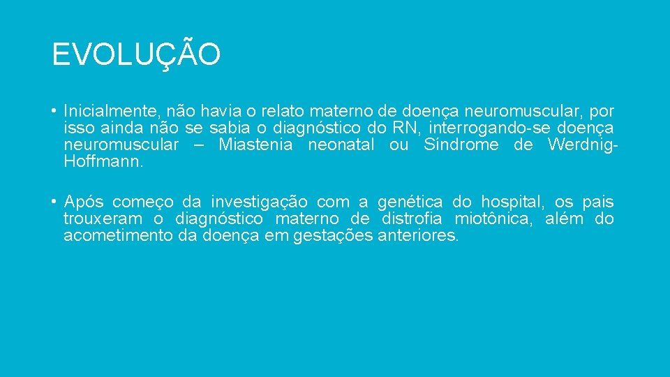 EVOLUÇÃO • Inicialmente, não havia o relato materno de doença neuromuscular, por isso ainda