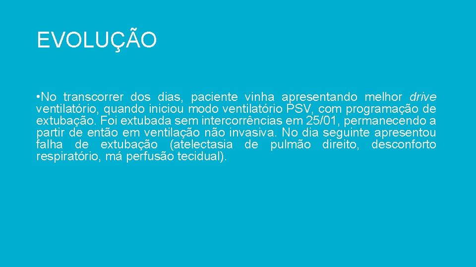 EVOLUÇÃO • No transcorrer dos dias, paciente vinha apresentando melhor drive ventilatório, quando iniciou