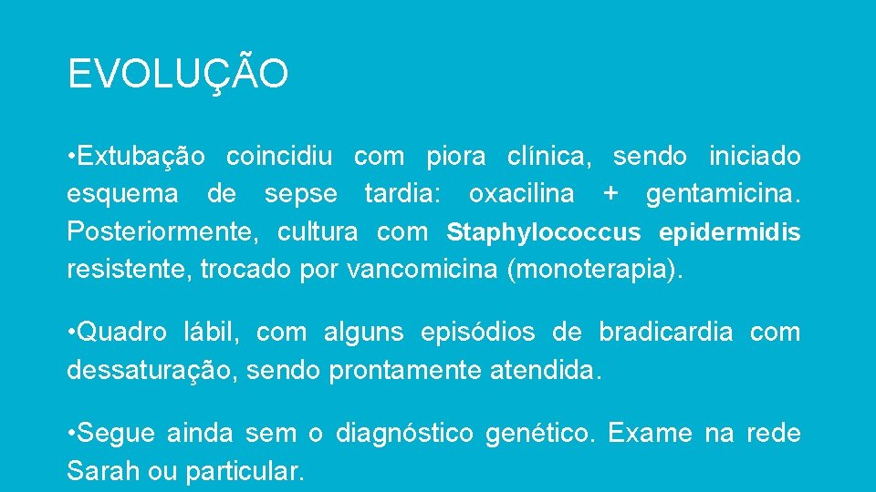 EVOLUÇÃO • Extubação coincidiu com piora clínica, sendo iniciado esquema de sepse tardia: oxacilina
