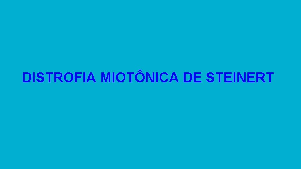 DISTROFIA MIOTÔNICA DE STEINERT 
