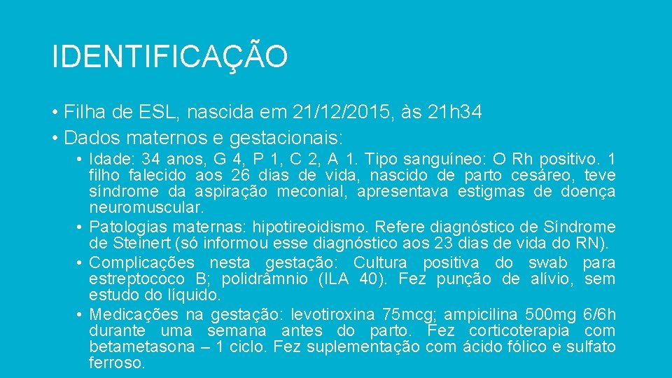 IDENTIFICAÇÃO • Filha de ESL, nascida em 21/12/2015, às 21 h 34 • Dados