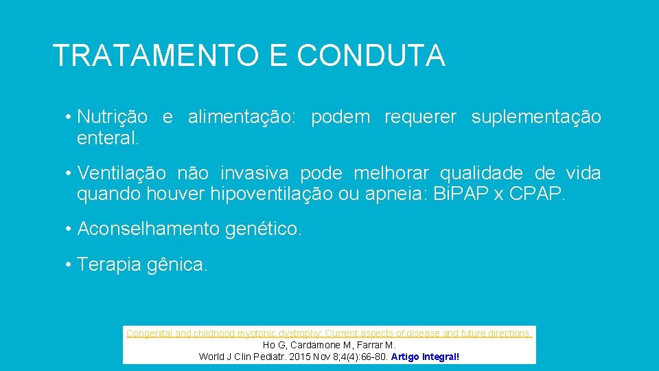 TRATAMENTO E CONDUTA • Nutrição e alimentação: podem requerer suplementação enteral. • Ventilação não