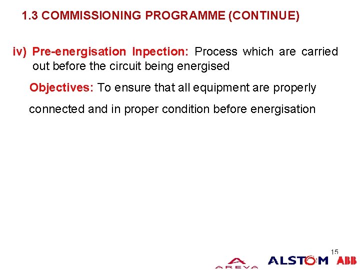 COMMISSIONING MANAGEMENT 1. 3 COMMISSIONING PROGRAMME (CONTINUE) iv) Pre-energisation Inpection: Process which are carried