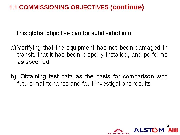 1. 1 COMMISSIONING OBJECTIVES (continue) This global objective can be subdivided into a) Verifying