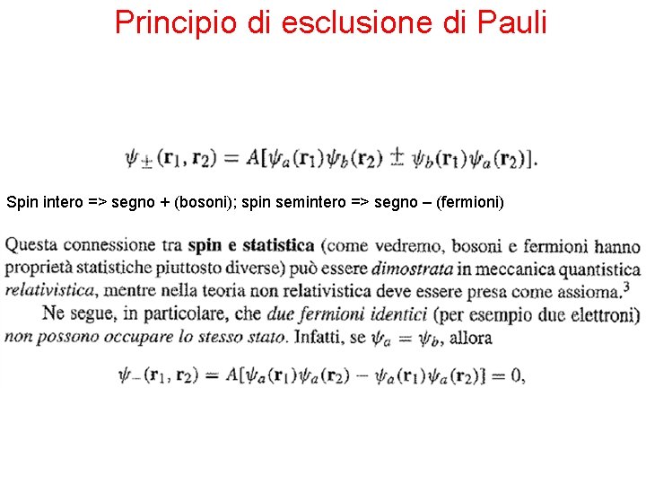 Principio di esclusione di Pauli Spin intero => segno + (bosoni); spin semintero =>