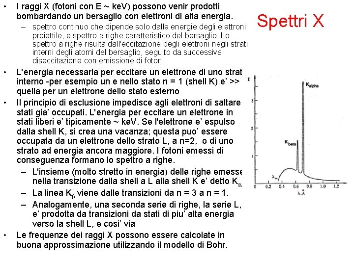  • I raggi X (fotoni con E ~ ke. V) possono venir prodotti