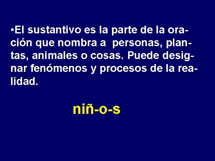  • El sustantivo es la parte de la oración que nombra a personas,