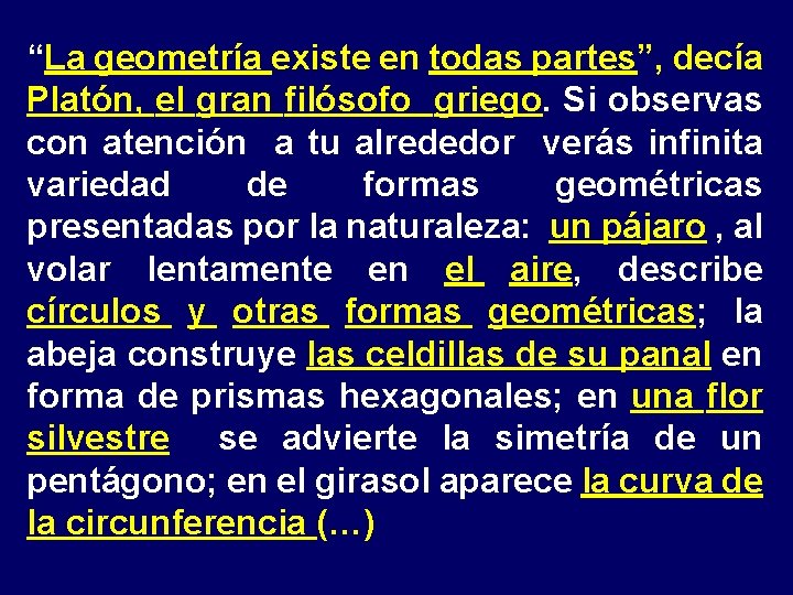 “La geometría existe en todas partes”, decía Platón, el gran filósofo griego. Si observas
