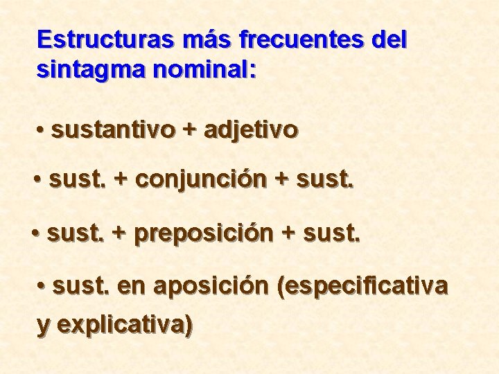 Estructuras más frecuentes del sintagma nominal: • sustantivo + adjetivo • sust. + conjunción