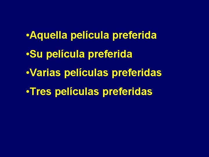  • Aquella película preferida • Su película preferida • Varias películas preferidas •