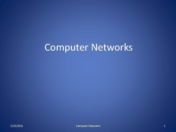 Computer Networks 2/22/2021 Computer Networks 1 