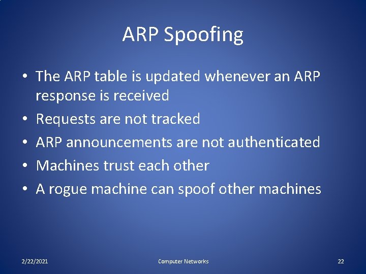 ARP Spoofing • The ARP table is updated whenever an ARP response is received