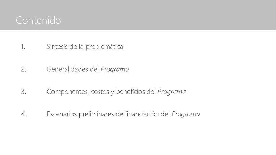 Contenido 1. Síntesis de la problemática 2. Generalidades del Programa 3. Componentes, costos y