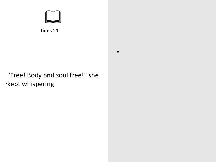 Lines 54 • "Free! Body and soul free!" she. kept whispering. 
