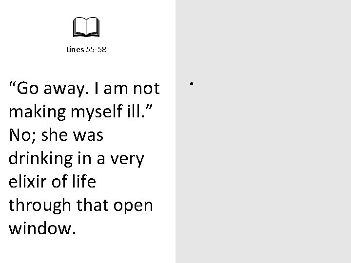 Lines 55 -58 “Go away. I am not making myself ill. ” No; she