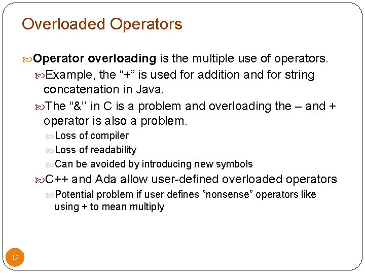 Overloaded Operators Operator overloading is the multiple use of operators. Example, the “+” is
