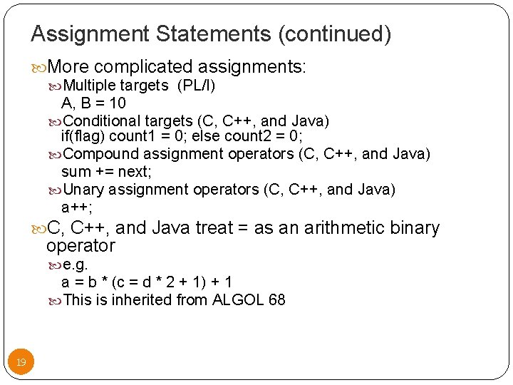Assignment Statements (continued) More complicated assignments: Multiple targets (PL/I) A, B = 10 Conditional