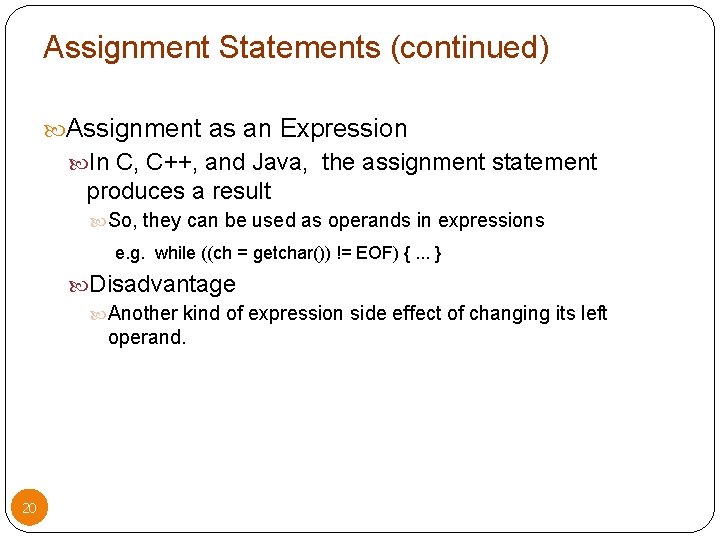 Assignment Statements (continued) Assignment as an Expression In C, C++, and Java, the assignment