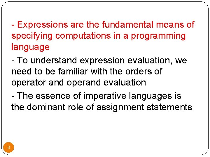 - Expressions are the fundamental means of specifying computations in a programming language -