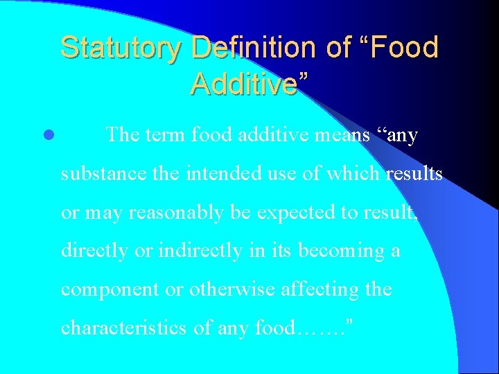 Statutory Definition of “Food Additive” l 　　The term food additive means “any substance the