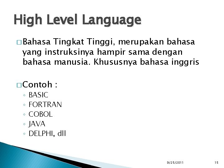 High Level Language � Bahasa Tingkat Tinggi, merupakan bahasa yang instruksinya hampir sama dengan