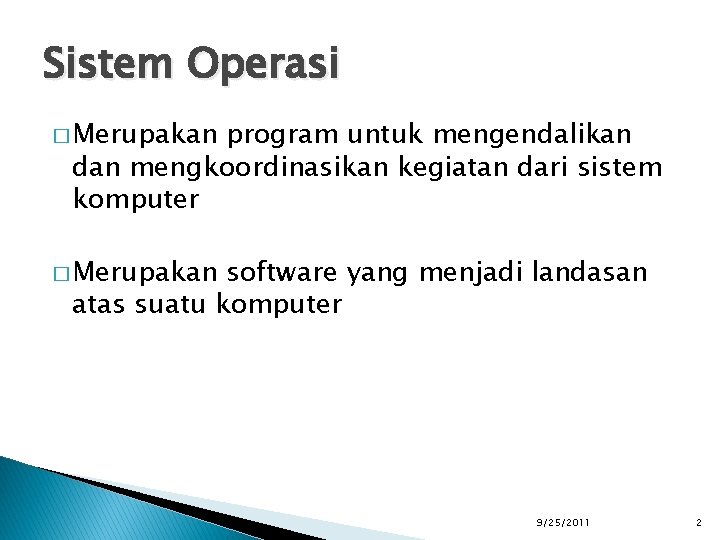 Sistem Operasi � Merupakan program untuk mengendalikan dan mengkoordinasikan kegiatan dari sistem komputer �