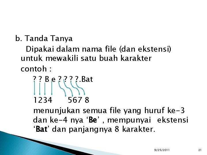 b. Tanda Tanya Dipakai dalam nama file (dan ekstensi) untuk mewakili satu buah karakter