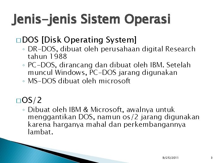 Jenis-jenis Sistem Operasi � DOS [Disk Operating System] ◦ DR-DOS, dibuat oleh perusahaan digital