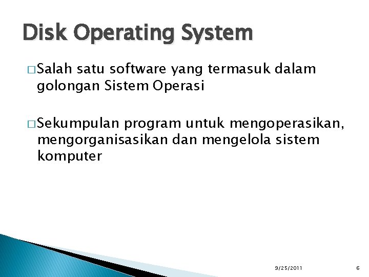 Disk Operating System � Salah satu software yang termasuk dalam golongan Sistem Operasi �