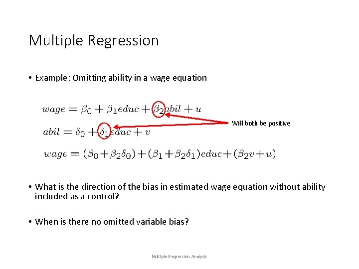 Multiple Regression • Example: Omitting ability in a wage equation Will both be positive