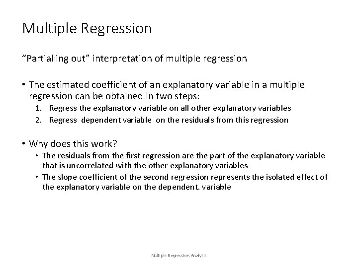 Multiple Regression “Partialling out” interpretation of multiple regression • The estimated coefficient of an