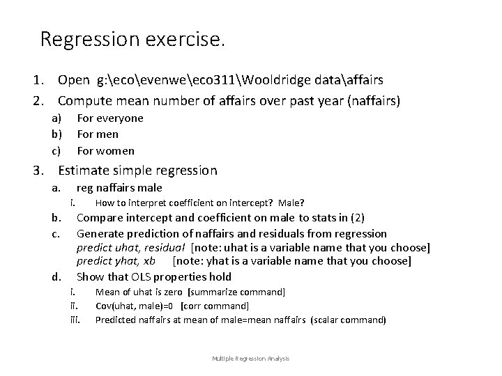 Regression exercise. 1. Open g: ecoevenweeco 311Wooldridge dataaffairs 2. Compute mean number of affairs