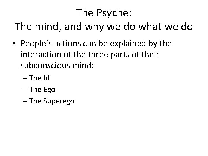 The Psyche: The mind, and why we do what we do • People’s actions