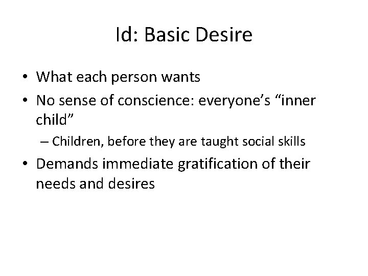 Id: Basic Desire • What each person wants • No sense of conscience: everyone’s