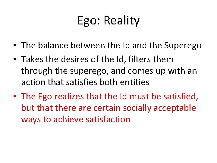 Ego: Reality • The balance between the Id and the Superego • Takes the