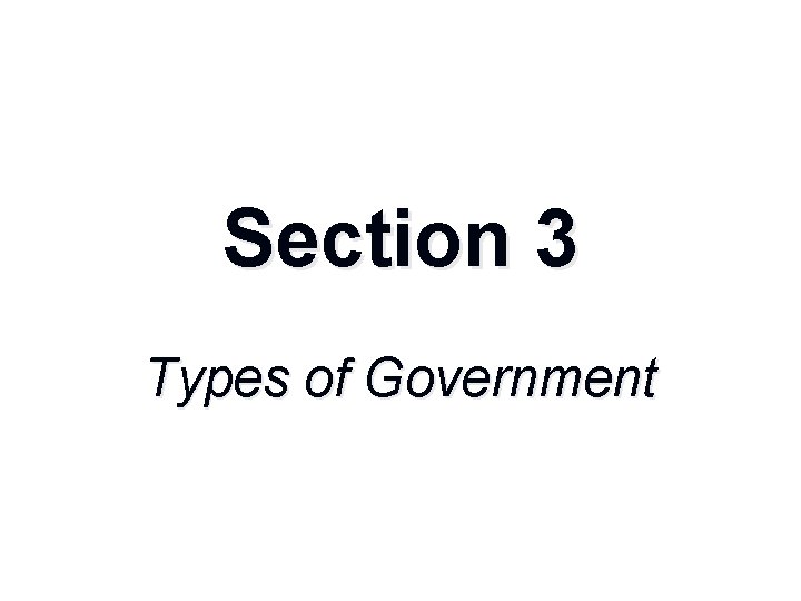 Section 3 Types of Government 