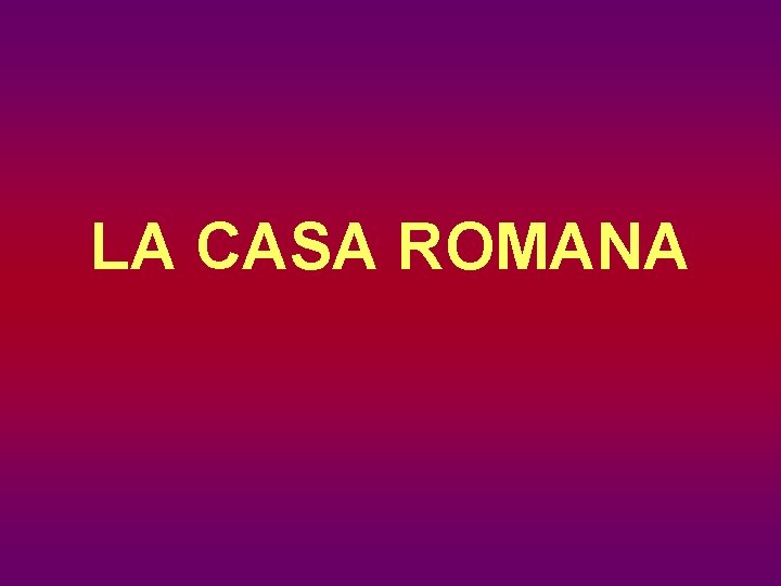 LA CASA ROMANA 