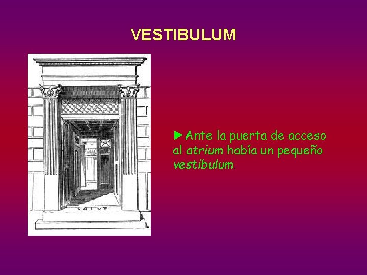 VESTIBULUM ►Ante la puerta de acceso al atrium había un pequeño vestibulum. 
