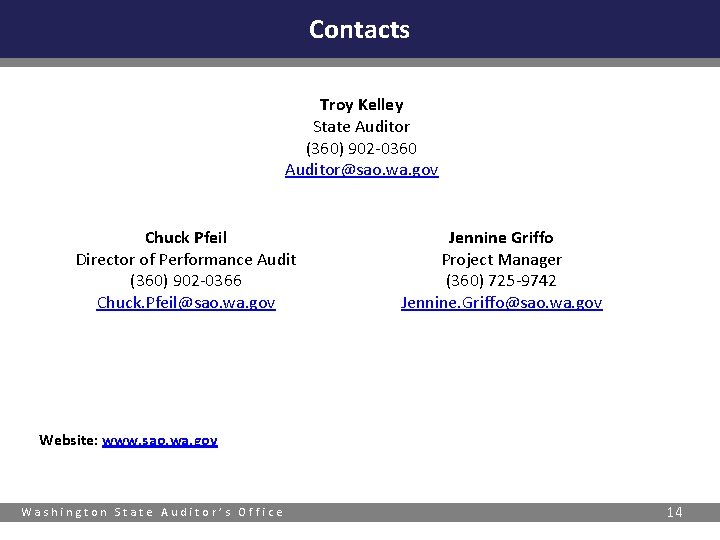 Contacts Troy Kelley State Auditor (360) 902 -0360 Auditor@sao. wa. gov Chuck Pfeil Director