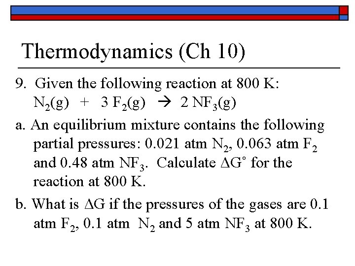 Thermodynamics (Ch 10) 9. Given the following reaction at 800 K: N 2(g) + Thermodynamics (Ch 10) 9. Given the following reaction at 800 K: N 2(g) +