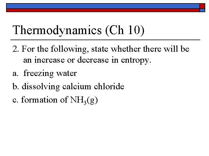 Thermodynamics (Ch 10) 2. For the following, state whethere will be an increase or Thermodynamics (Ch 10) 2. For the following, state whethere will be an increase or