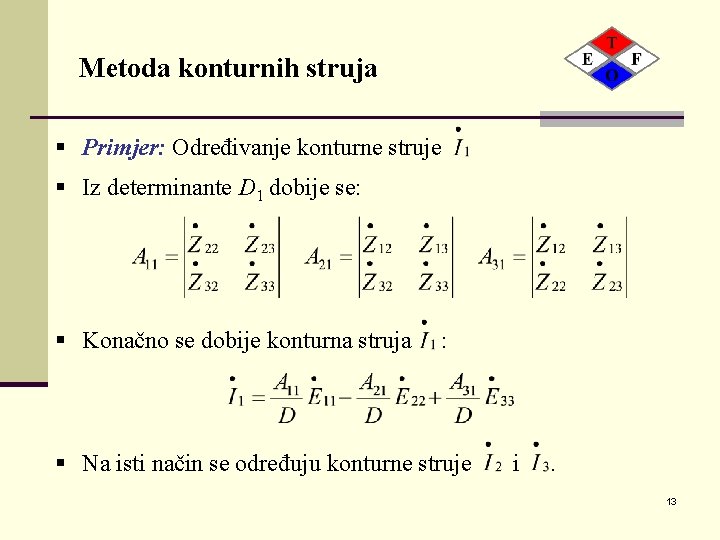 Metoda konturnih struja § Primjer: Određivanje konturne struje § Iz determinante D 1 dobije