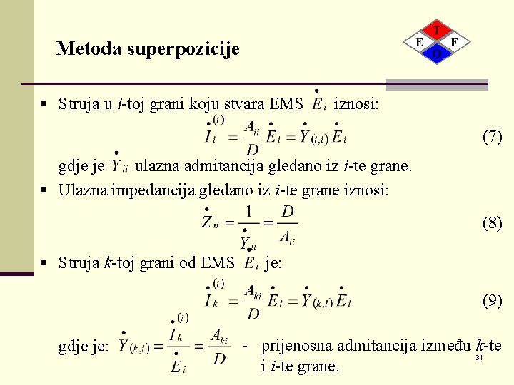 Metoda superpozicije § Struja u i-toj grani koju stvara EMS iznosi: § (7) §
