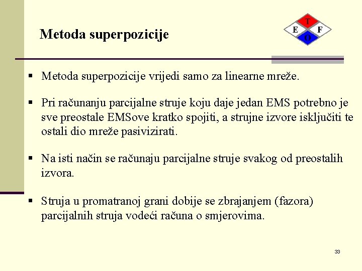Metoda superpozicije § Metoda superpozicije vrijedi samo za linearne mreže. § Pri računanju parcijalne