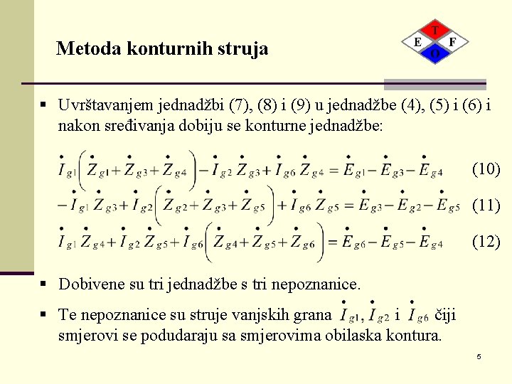 Metoda konturnih struja § Uvrštavanjem jednadžbi (7), (8) i (9) u jednadžbe (4), (5)