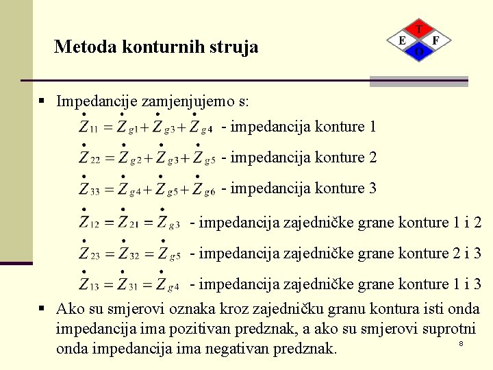 Metoda konturnih struja § Impedancije zamjenjujemo s: § - impedancija konture 1 § -